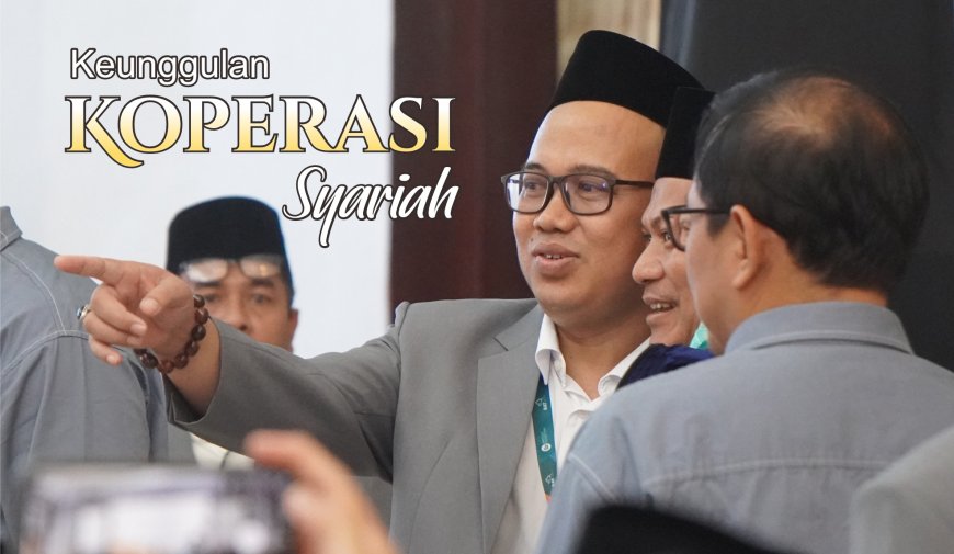 Mengungkap Keunggulan Koperasi Syariah: Manfaat Ruhiyah (Spiritual) dan Rupiah (Finansial) bagi Anggota