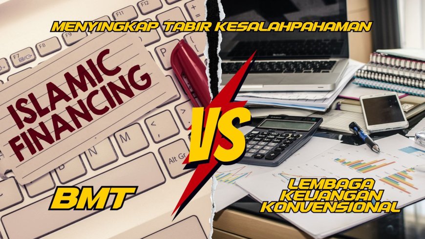 BMT vs Lembaga Keuangan Konvensional (LKK): Menyingkap Tabir Kesalahpahaman